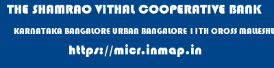 THE SHAMRAO VITHAL COOPERATIVE BANK  KARNATAKA BANGALORE URBAN BANGALORE 11TH CROSS MALLESHWARAM  micr code
